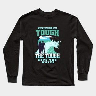 The Tough Surf Waves Inspirational Quote Phrase Text Long Sleeve T-Shirt